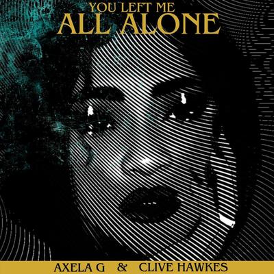 You Left Me All Alone By Clive Hawkes, Axela G's cover