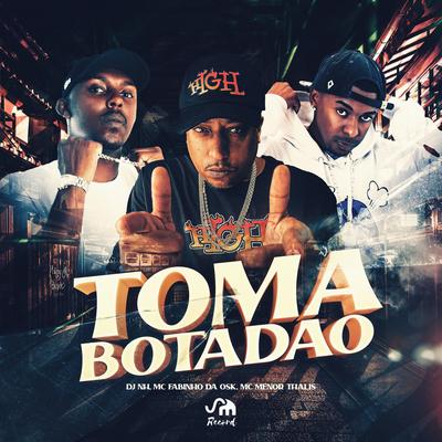 Toma Botadão By dj nh, MC Fabinho da OSK, Mc Menor Thalis's cover