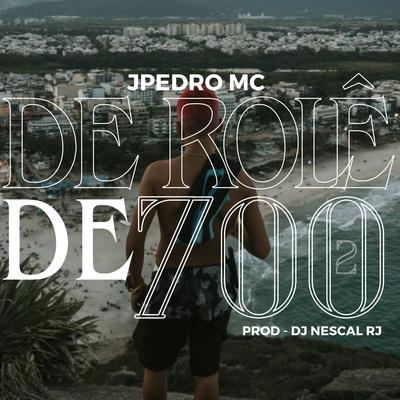 Rolê de 700, Pt. 2 By Mc JPedro, Dj Nescau Rj's cover