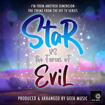 I'm From Another Dimension (From "Star Vs The Forces of Evil") By Geek Music's cover