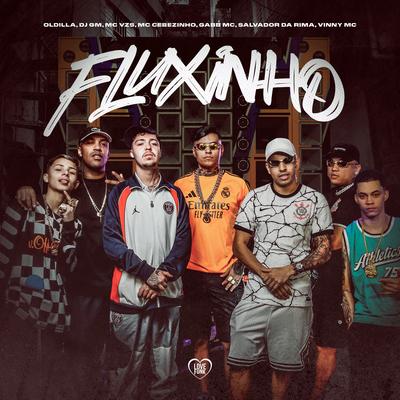 Fluxinho By Oldilla, Dj GM, MC Cebezinho, MC Vinny, Gabb MC, Salvador Da Rima, Mc Vzs's cover