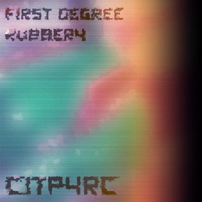 FIRST DEGREE ROBBERY By CITPYRC's cover