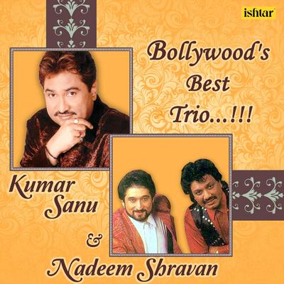 Bollywood Best Trio - Kumar Sanu, Nadeem - Shravan's cover