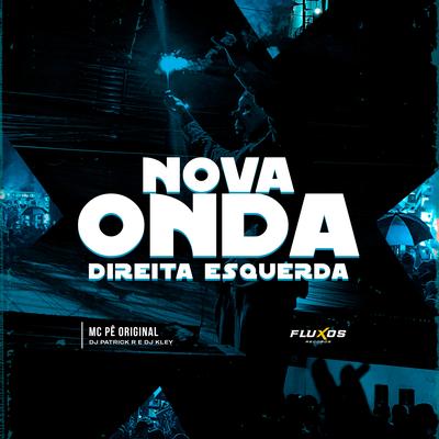 Nova Onda (Direita Esquerda) By MC Pê Original, DJ Patrick R, DJ Kley's cover