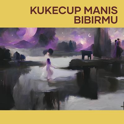 Kukecup Manis Bibirmu's cover