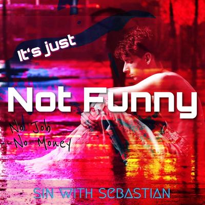 It’s Just Not Funny (Radio Edit) By sin with sebastian's cover