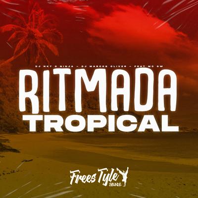 Ritmada Tropical By DjNk7 O Ninja, Dj Marcos Oliver, FreesTyle Sounds, Mc Gw's cover
