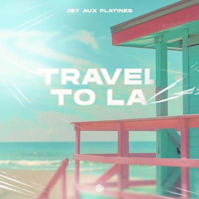 Travel To LA By Jey Aux Platines's cover