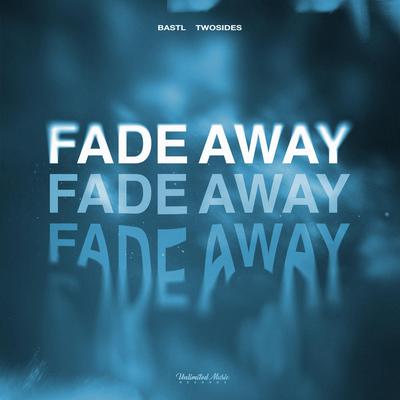 Fade Away By BASTL, Twosides's cover