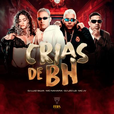 Crias de Bh By Dj Luiz Silva, MC NAHARA, Dj Leo Lg, MC JV's cover