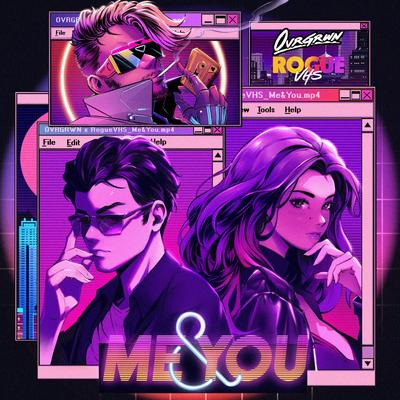 Me & You By Rogue VHS, O V R G R W N's cover