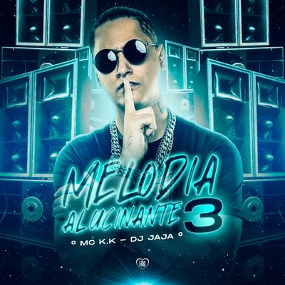 Melodia Alucinante 3 By MC K.K, Love Funk, Dj Jaja's cover