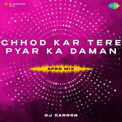 Chhod Kar Tere Pyar Ka Daman - Afro Mix's cover