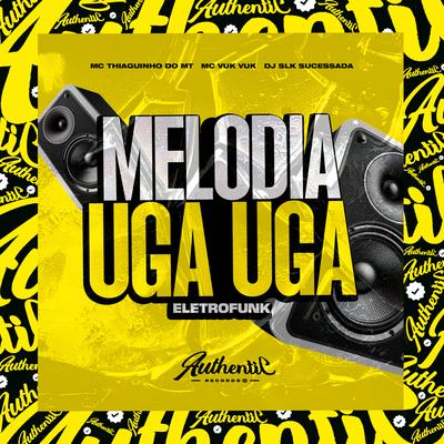 Melodia Uga Uga Eletrofunk By Dj Slk Sucessada, Mc Vuk Vuk, MC Thiaguinho do MT's cover