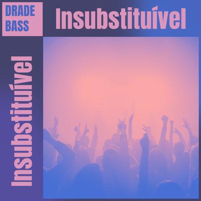 Insubstituível By Drade Bass Music's cover