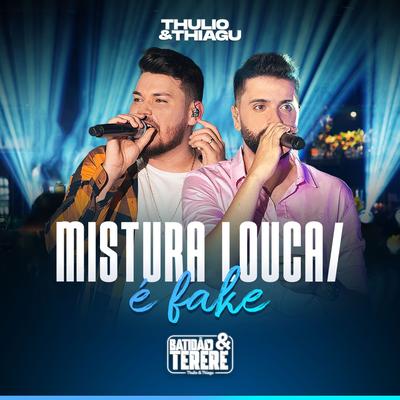 Mistura Louca / É Fake (Batidão & Tereré, Ao Vivo) By Thulio & Thiagu's cover