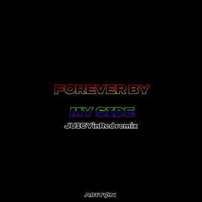 Forever by My Side (JUICYinRed Remix) By ΛIRTØN, JUICYinRed's cover