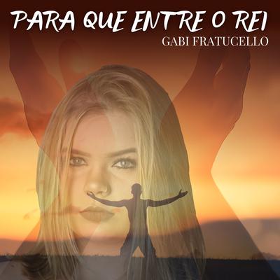 Para Que Entre o Rei (Live) By Gabi Fratucello's cover
