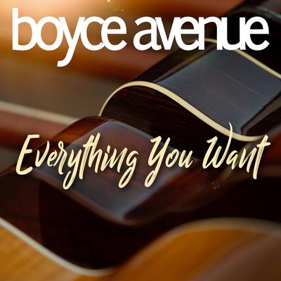 Everything You Want By Boyce Avenue's cover