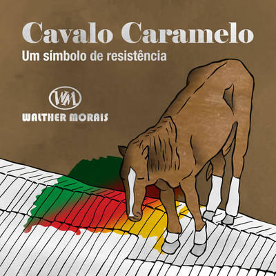 Cavalo Caramelo - Um Símbolo de Resistência By Walther Morais's cover
