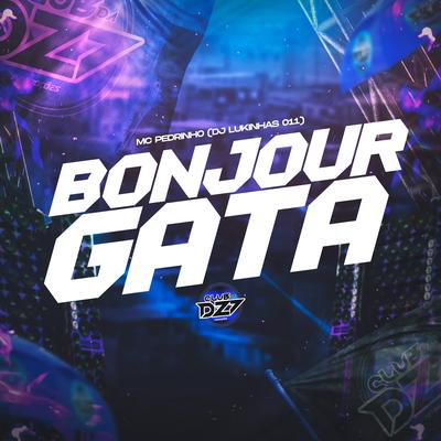 BONJOUR GATA By Mc Pedrinho, DJ Lukinhas 011's cover