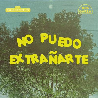 No Puedo Extrañarte By Dos Garza, La Isla Centeno's cover