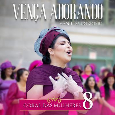 Vença Adorando (Coral das Mulheres 8) By Vanilda Bordieri's cover