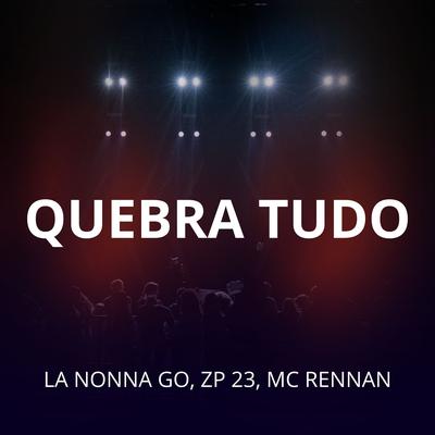 Quebra Tudo By La Nonna Go, ZP 23, Mc Rennan's cover