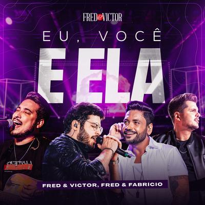 Eu, Você e Ela By Fred e Victor, Fred & Fabrício's cover