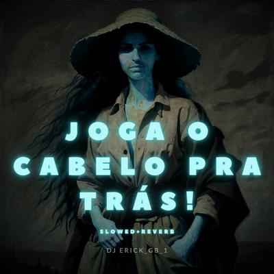 JOGA O CABELO PRA TRÁS (SLOWED+REVERB)'s cover