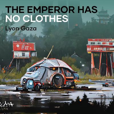 The Emperor Has no Clothes By Lyon gaza's cover
