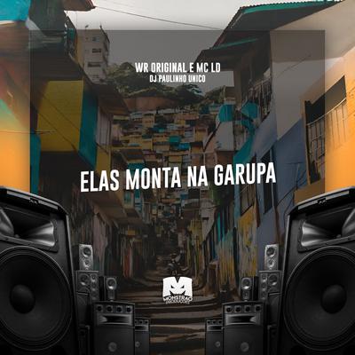 Elas Monta na Garupa By WR Original, MC LD, DJ Paulinho Único's cover