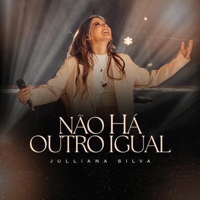 Não Há Outro Igual (Ao Vivo) By Julliana Silva's cover