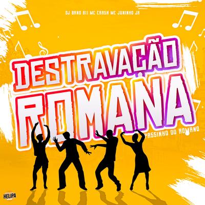 Destravação Romana - Passinho do Romano By Mc Crash, Mc Juninho Jr, DJ BAND 011's cover