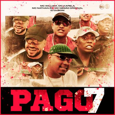 Pago7 By Mc Negão Original, MC Willian, MC Kapela, Mc Nathan ZK, DJ DuBom's cover