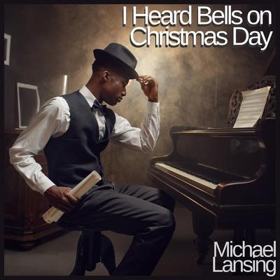 I Heard the Bells on Christmas Day (Piano Reprise) By Michael Lansing's cover