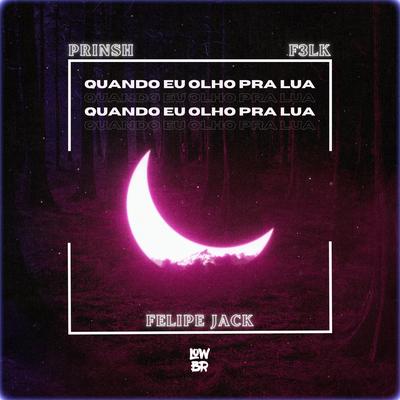 Quando Eu Olho Pra Lua By PRINSH, F3LK, Felipe Jack's cover