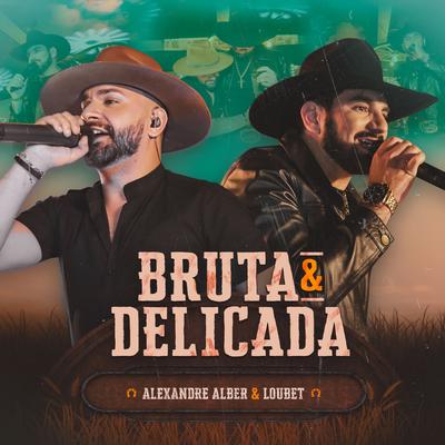 Bruta e Delicada (Ao Vivo) By Alexandre Alber, Loubet's cover