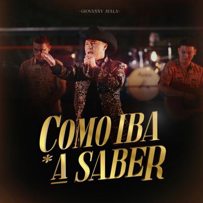 Como Iba a Saber By Giovanny Ayala's cover