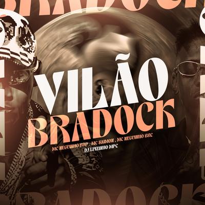 Vilão Bradock By Dj Luizinho MPC, MC Neguinho BDP, Mc Neguinho da BRC, Mc Saimon's cover