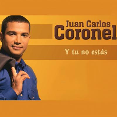 Y Tú No Estás By Juan Carlos Coronel's cover