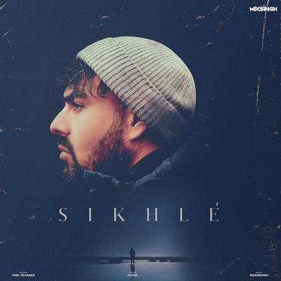 Sikhlé By Pav Dharia, Juss, MixSingh's cover