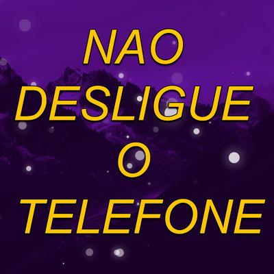 NAO DESLIGUE O TELEFONE (MTG) By DeadBoy's cover