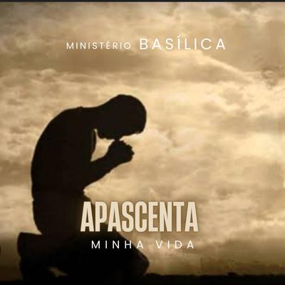 Apascenta Minha Vida. By Ministério Basílica's cover