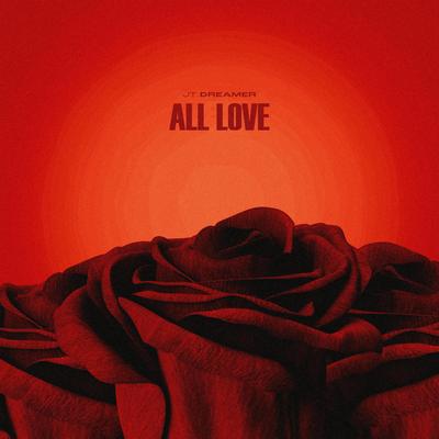 All Love By Jt Dreamer's cover