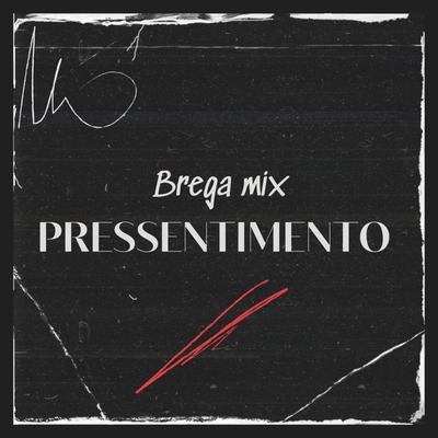 Pressentimento By Brega Mix's cover