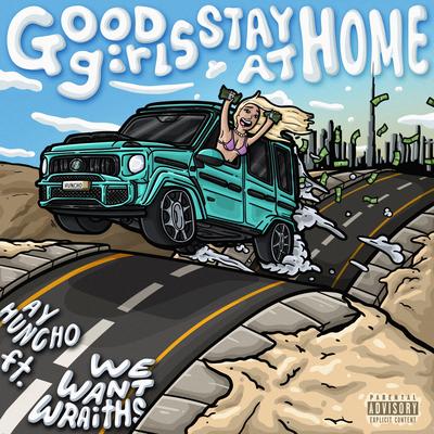 Good Girls Stay At Home By Ay Huncho, wewantwraiths's cover