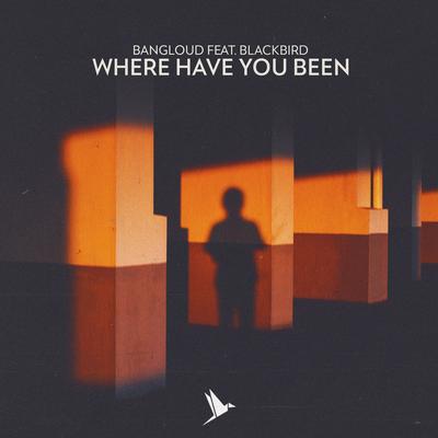 Where Have You Been By BangLoud's cover