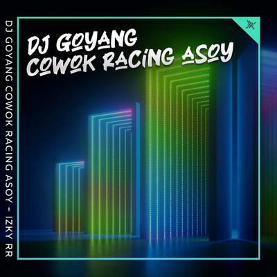 Dj Goyang Cowok Racing Asoy's cover