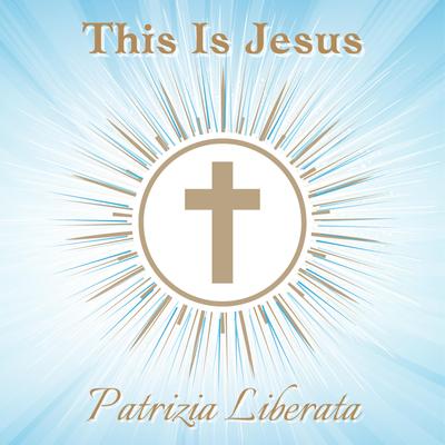 This Is Jesus By Patrizia Liberata's cover